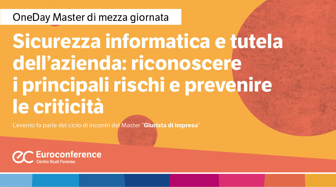 Immagine Sicurezza informatica e tutela dell’azienda: riconoscere i principali rischi e prevenire le criticità | Euroconference